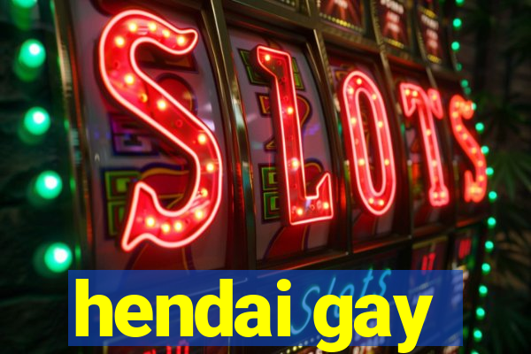 hendai gay